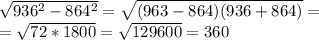 \sqrt{936 ^{2} -864 ^{2} } = \sqrt{(963-864)(936+864)} = \\ =\sqrt{72*1800} = \sqrt{129600} =360