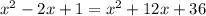 x^2-2x+1=x^2+12x+36