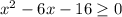 x^2-6x-16 \geq 0