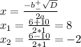 x= \frac{-b^+_- \sqrt{D} }{2a} \\ x_1= \frac{6+10}{2*1} =8 \\ x_2= \frac{6-10}{2*1}=-2