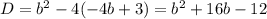 D=b^2-4(-4b+3)=b^2+16b-12