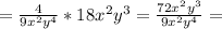 = \frac{4}{9x^2y^4} *18x^2y^3= \frac{72x^2y^3}{9x^2y^4} =