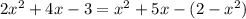 2x^2+4x-3=x^2+5x-(2-x^2)