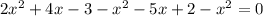 2x^2+4x-3-x^2-5x+2-x^2=0