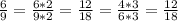 \frac{6}{9} = \frac{6 * 2}{9 * 2} = \frac{12}{18} = \frac{4 * 3}{6 * 3} = \frac{12}{18}