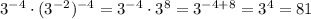 3 ^{-4} \cdot (3 ^{-2}) ^{-4}=3 ^{-4}\cdot 3 ^{8}=3 ^{-4+8} =3 ^{4} =81