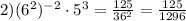 2) (6 ^{2}) ^{-2} \cdot 5 ^{3} = \frac{125}{36 ^{2} }= \frac{125}{1296}