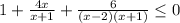 1+ \frac{4x}{x+1}+ \frac{6}{(x-2)(x+1)} \leq 0