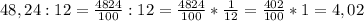 48,24:12= \frac{4824}{100} :12=\frac{4824}{100}* \frac{1}{12} =\frac{402}{100}* 1 =4,02