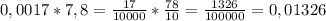 0,0017*7,8= \frac{17}{10000} * \frac{78}{10} = \frac{1326}{100000}=0,01326