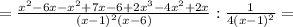 = \frac{x^2-6x-x^2+7x-6+2x^3-4x^2+2x}{(x-1)^2(x-6)} : \frac{1}{4(x-1)^2} =