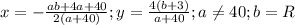 x=- \frac{ab+4a+40}{2(a+40)} ;y= \frac{4(b+3)}{a+40} ;a \neq 40;b=R