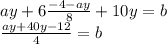 ay+6 \frac{-4-ay}{8} +10y=b \\ \frac{ay+40y-12}{4} =b