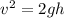 v ^{2} =2gh