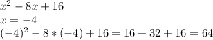 x^{2} -8x+16 \\ x=-4 \\( -4) ^{2} -8*(-4)+16=16+32+16=64