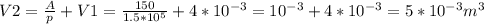 V2= \frac{A}{p} +V1= \frac{150}{1.5*10 ^{5} } +4*10 ^{-3} =10 ^{-3} +4*10^{-3} =5*10 ^{-3} m ^{3}