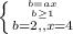 \left \{ {{b=ax} \atop {b \geq 1}}\atop {b =2}},,x=4 \right.