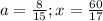 a= \frac{8}{15} ;x= \frac{60}{17}