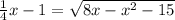 \frac{1}{4} x-1= \sqrt{8x-x^2-15}