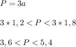 P=3a\\\\3*1,2<P<3*1,8\\\\3,6<P<5,4