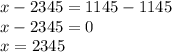 x-2345=1145-1145 \\ x-2345=0 \\ x=2345