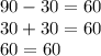 90-30=60\\&#10;30+30=60\\&#10;60=60