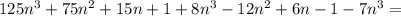 125n^3+75n^2+15n+1+8n^3-12n^2+6n-1-7n^3=