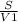 \frac{S}{V1}