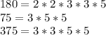 180=2*2*3*3*5 \\ &#10;75=3*5*5 \\ &#10;375=3*3*5*5 \\