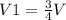 V1= \frac{3}{4} V