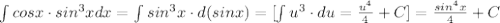 \int cosx\cdot sin^3xdx=\int sin^3x\cdot d(sinx)=[\int u^3\cdot du=\frac{u^4}{4}+C]=\frac{sin^4x}{4}+C