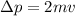 \Delta p=2mv