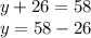 y+26=58 \\ y=58-26