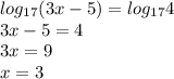 log_{17}(3x-5)=log_{17}4 \\ &#10;3x-5=4 \\ &#10;3x=9 \\ &#10;x=3 \\