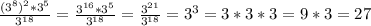 \frac{(3 ^{8} )^{2}*3^{5} }{3 ^{18} } = \frac{3 ^{16}*3 ^{5} }{3^{18} } = \frac{3 ^{21} }{3 ^{18} } =3 ^{3} =3*3*3=9*3=27