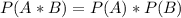 P(A*B)=P(A)*P(B)