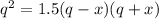 q ^{2} =1.5(q-x)(q+x)