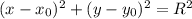 (x-x _{0} )^2+(y-y_{0})^2=R^2