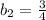 b_{2}= \frac{3}{4}