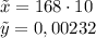 \tilde{x}=168\cdot 10\\\tilde{y}=0,00232