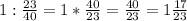 1: \frac{23}{40}=1* \frac{40}{23}= \frac{40}{23} = 1 \frac{17}{23}