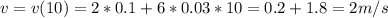 v=v(10)=2*0.1+6*0.03*10=0.2+1.8=2m/s