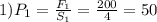 1) P_1= \frac{F_1}{S_1} = \frac{200}{4} =50