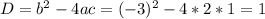 D=b^2-4ac=(-3)^2-4*2*1=1