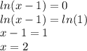 ln(x-1)=0 \\ ln(x-1)=ln(1) \\ x-1=1 \\ x=2