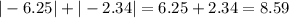 |-6.25|+|-2.34|=6.25+2.34=8.59