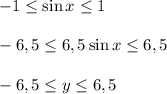 -1 \leq \sin x \leq 1\\\\-6,5 \leq 6,5\sin x \leq 6,5\\\\-6,5 \leq y \leq 6,5