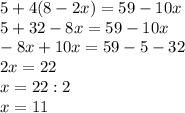 5+4(8-2x)=59-10x\\5+32-8x=59-10x\\-8x+10x=59-5-32\\2x=22 \\ x=22:2\\x=11