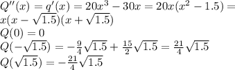 Q''(x)=q'(x)=20x^3-30x=20x(x^2-1.5)=\\x(x-\sqrt{1.5})(x+\sqrt{1.5})\\Q(0)=0\\Q(-\sqrt{1.5})=-\frac{9}{4}\sqrt{1.5}+\frac{15}{2}\sqrt{1.5}=\frac{21}{4}\sqrt{1.5}\\Q(\sqrt{1.5})=-\frac{21}{4}\sqrt{1.5}