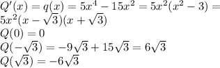 Q'(x)=q(x)=5x^4-15x^2=5x^2(x^2-3)=\\5x^2(x-\sqrt{3})(x+\sqrt{3})\\Q(0)=0\\Q(-\sqrt{3})=-9\sqrt{3}+15\sqrt{3}=6\sqrt{3}\\Q(\sqrt{3})=-6\sqrt{3}